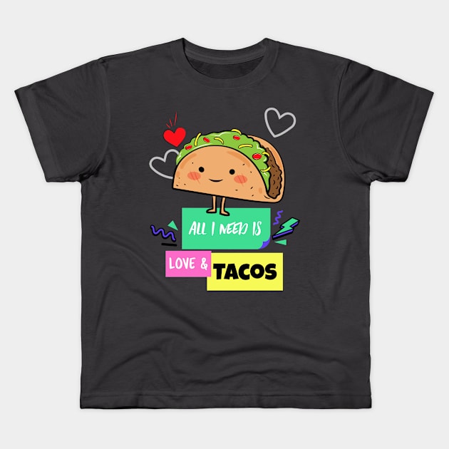 All I need is Love and Tacos Kids T-Shirt by Teeters